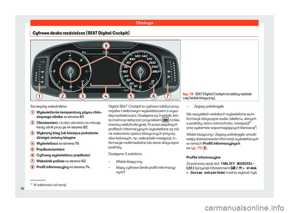 Seat Arona 2020 Instrukcja Obsługi (in Polish) Obsługa
Cyfrowa deska rozdzielcza (SEAT Digital Cockpit) Rys. 70
SEAT Digital Cockpit na tablicy rozdziel-
cz e
j (widok klasyczny). Szczegóły wskaźników:
Wyś
wietlanie temperatury płynu chło Seat Arona 2020 Instrukcja Obsługi (in Polish) Obsługa
Cyfrowa deska rozdzielcza (SEAT Digital Cockpit) Rys. 70
SEAT Digital Cockpit na tablicy rozdziel-
cz e
j (widok klasyczny). Szczegóły wskaźników:
Wyś
wietlanie temperatury płynu chło