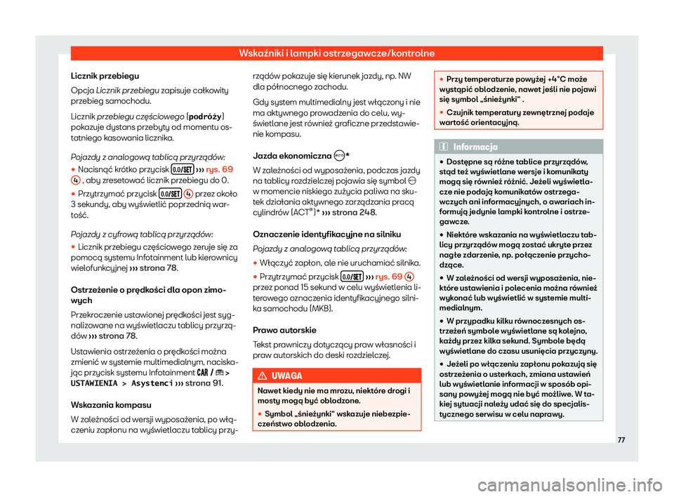 Seat Arona 2020  Instrukcja Obsługi (in Polish) Wskaźniki i lampki ostrzegawcze/kontrolne
Licznik przebiegu
Opcja Licznik prz ebiegu
 zapisuje całkowity
przebieg samochodu.
Licznik przebiegu cz