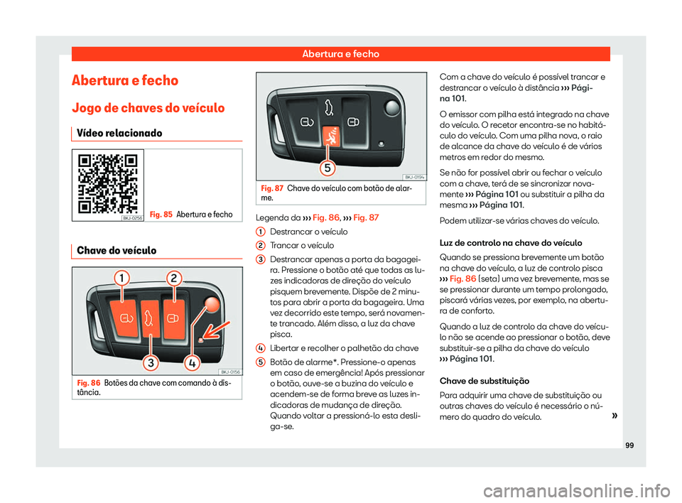 Seat Arona 2020  Manual do proprietário (in Portuguese)  Abertura e fecho
Abertura e fecho
Jogo de chav es do v
e
