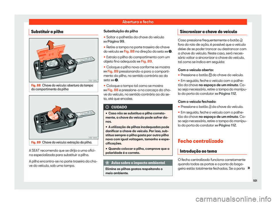 Seat Arona 2020  Manual do proprietário (in Portuguese)  Abertura e fecho
Substituir a pilha Fig. 88
Chave do ve