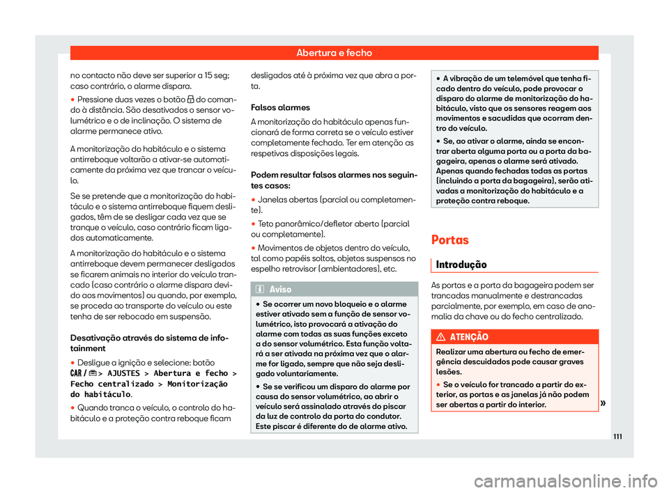 Seat Arona 2020  Manual do proprietário (in Portuguese)  Abertura e fecho
no contacto não deve ser superior a 15 seg;
caso contr ário
, o alarme dispara.
