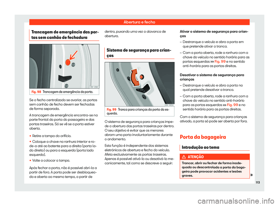 Seat Arona 2020  Manual do proprietário (in Portuguese)  Abertura e fecho
Trancagem de emerg