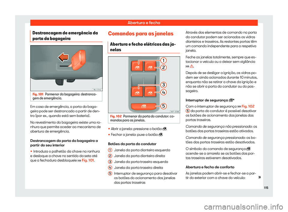 Seat Arona 2020  Manual do proprietário (in Portuguese)  Abertura e fecho
Destrancagem de emerg