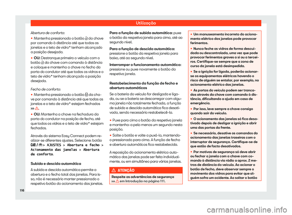 Seat Arona 2020  Manual do proprietário (in Portuguese)  Utilização
Abertura de conforto:
