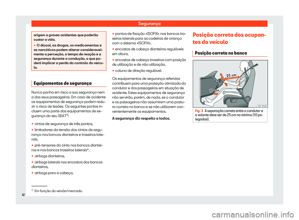Seat Arona 2020  Manual do proprietário (in Portuguese)  Segurança
origem a graves acidentes que poderão
cust
ar a vida.
