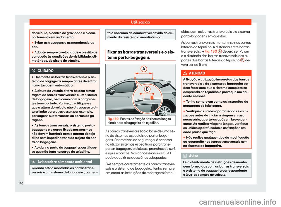 Seat Arona 2020  Manual do proprietário (in Portuguese)  Utilização
do veículo, o centro de gravidade e o com-
por
t
amento em andamento.
