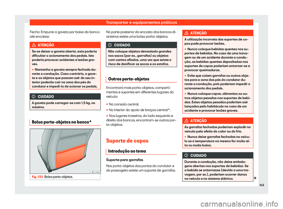 Seat Arona 2020  Manual do proprietário (in Portuguese)  Transportar e equipamentos práticos
Fecho: Empurr e a gav
eta por baixo do banco
até encaixar. ATEN