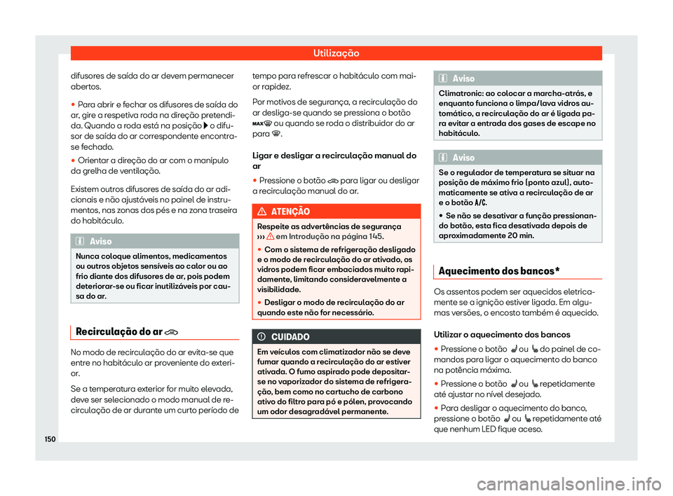 Seat Arona 2020  Manual do proprietário (in Portuguese)  Utilização
difusores de saída do ar devem permanecer
abert os.
