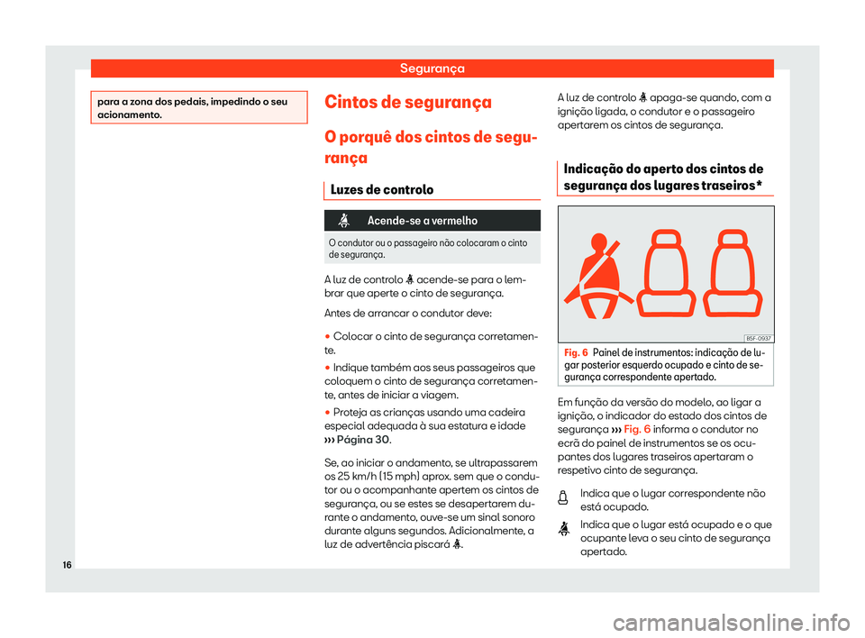 Seat Arona 2020  Manual do proprietário (in Portuguese)  Segurança
para a zona dos pedais, impedindo o seu
acionament
o
. Cintos de seguran