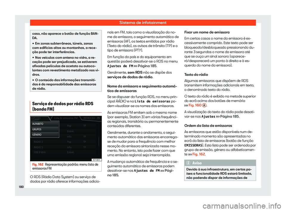 Seat Arona 2020  Manual do proprietário (in Portuguese)  Sistema de infotainment
caso, não aparece o botão de função BAN-
D
A.

