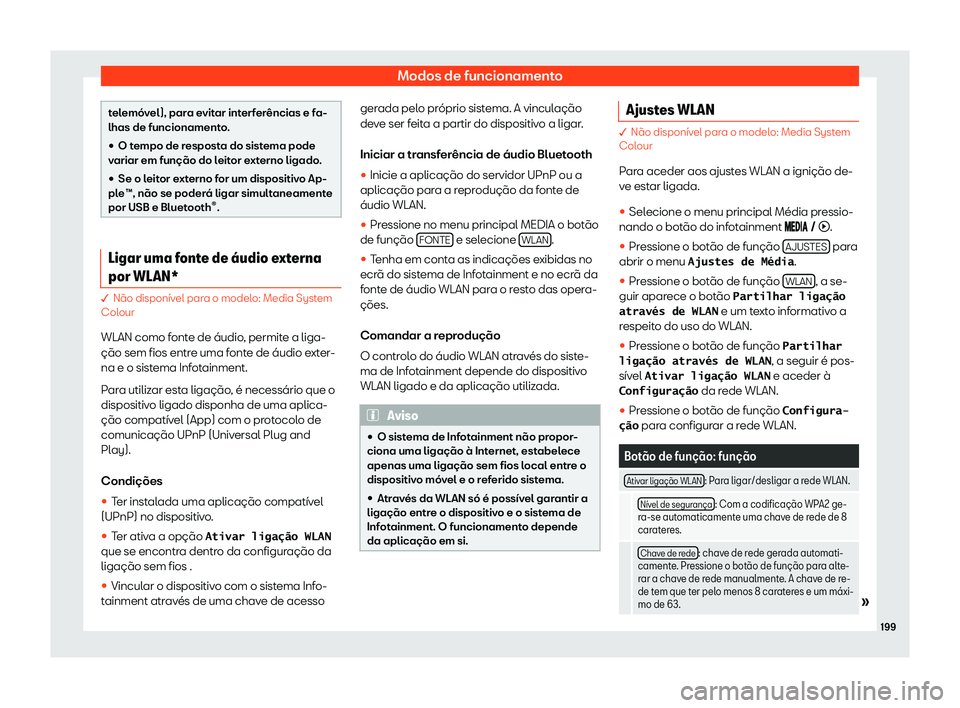 Seat Arona 2020  Manual do proprietário (in Portuguese)  Modos de funcionamento
telemóvel), para evitar interferências e fa-
lhas de funcionament
o
.
