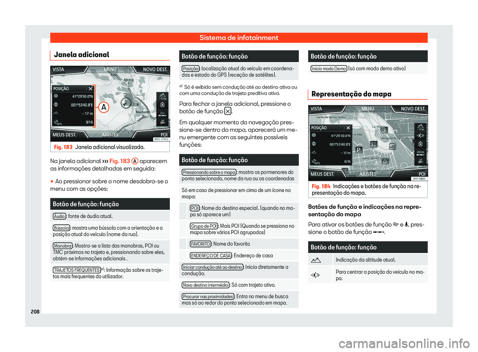 Seat Arona 2020  Manual do proprietário (in Portuguese)  Sistema de infotainment
Janela adicional Fig. 183
Janela adicional visualizada. Na janela adicional 
››
› Fig. 183 
A  aparecem
as inf ormações det
alhadas em seguida:
