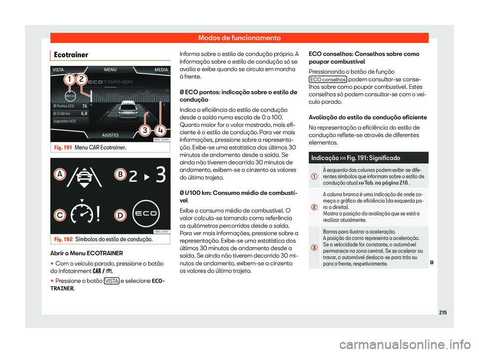 Seat Arona 2020  Manual do proprietário (in Portuguese)  Modos de funcionamento
Ecotrainer Fig. 191
Menu CAR Ecotrainer. Fig. 192
S