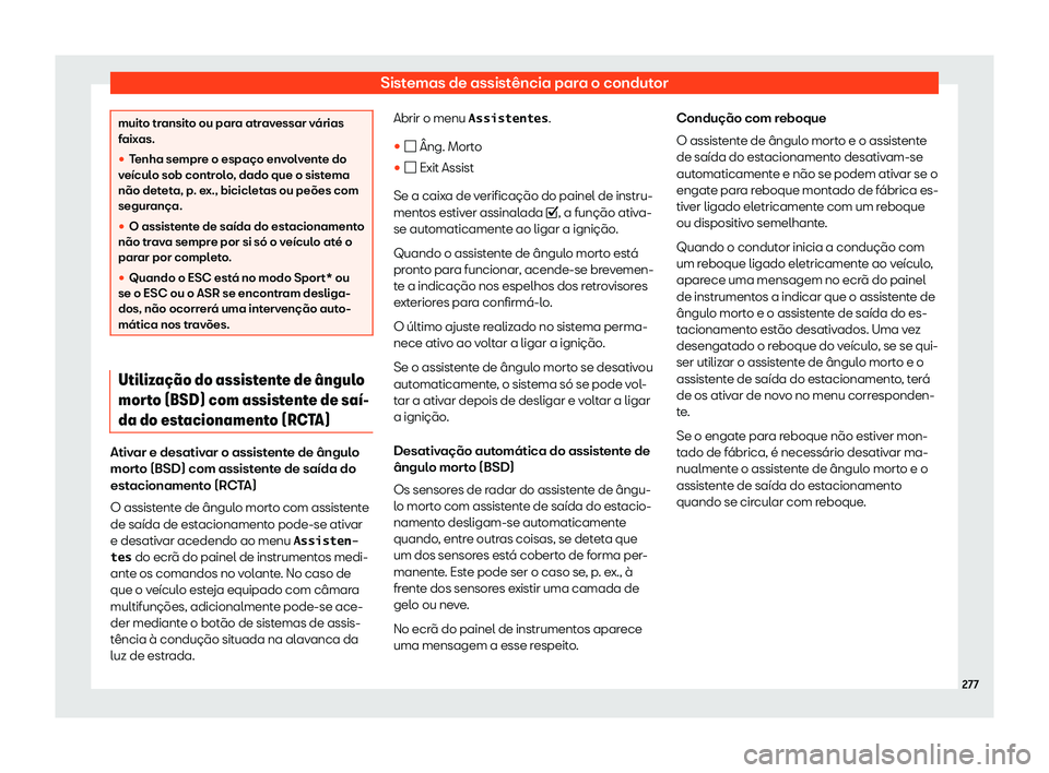 Seat Arona 2020  Manual do proprietário (in Portuguese)  Sistemas de assistência para o condutor
muito transito ou para atravessar várias
f
aix
as.
