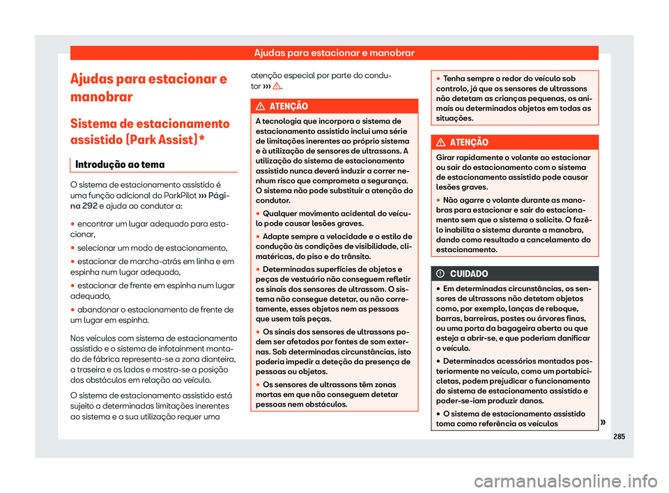 Seat Arona 2020  Manual do proprietário (in Portuguese)  Ajudas para estacionar e manobrar
Ajudas para estacionar e
manobr ar
Sist
ema de estacionamento
assistido (Park Assist)*
Introdu