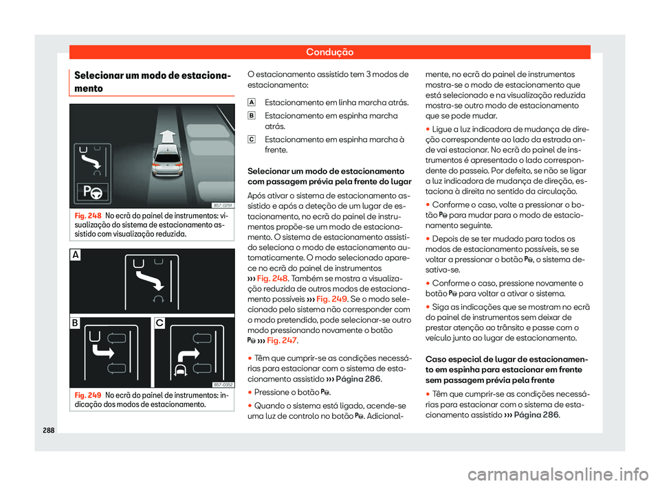 Seat Arona 2020  Manual do proprietário (in Portuguese)  Condução
Selecionar um modo de estaciona-
ment o Fig. 248
No ecr