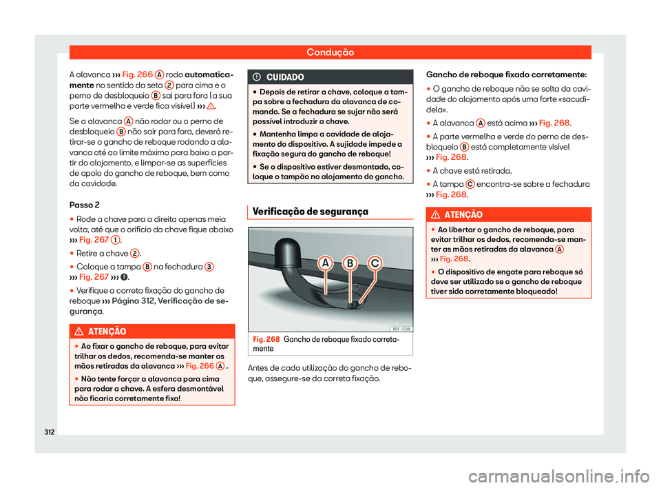 Seat Arona 2020  Manual do proprietário (in Portuguese)  Condução
A alavanca  ››
› Fig. 266 
A  roda aut
omatica-
ment
e no sentido da seta  2  para cima e o
perno de desbl oqueio B  sai para fora (a sua
part e v

ermelha e verde fica visível)  ›