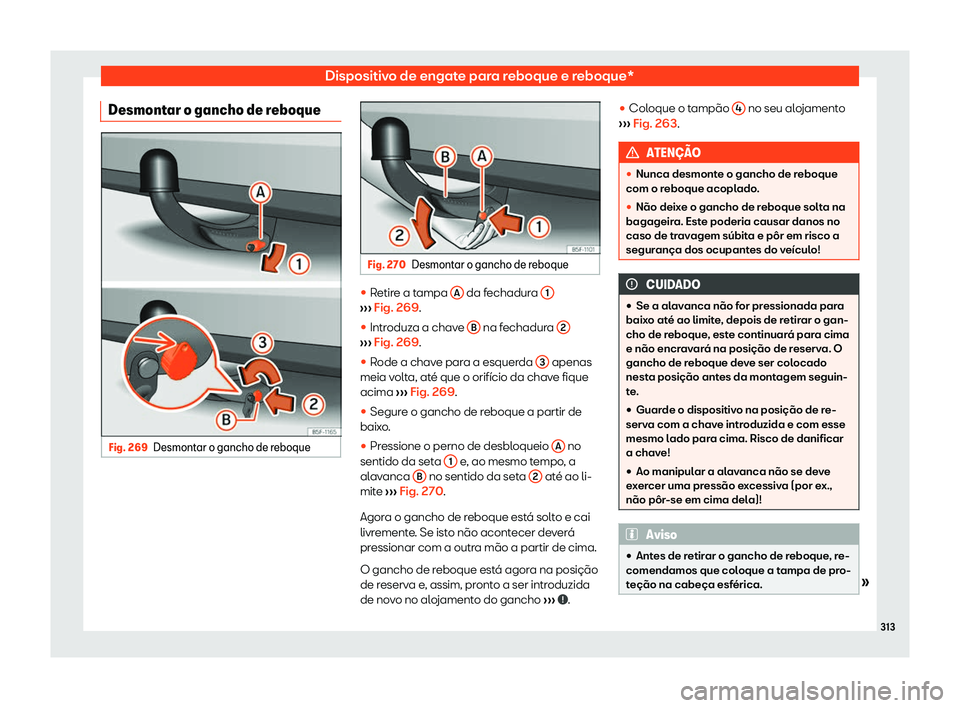 Seat Arona 2020  Manual do proprietário (in Portuguese)  Dispositivo de engate para reboque e reboque*
Desmontar o gancho de reboque Fig. 269
Desmontar o gancho de reboque Fig. 270
Desmontar o gancho de reboque 