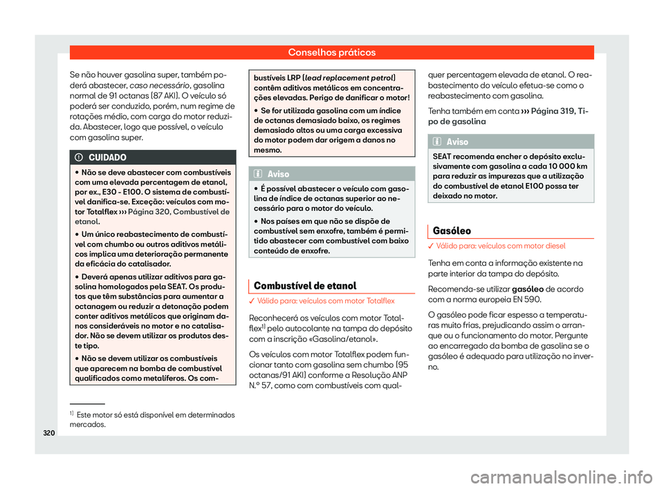 Seat Arona 2020  Manual do proprietário (in Portuguese)  Conselhos práticos
Se não houver gasolina super, também po-
der á abast
ecer, caso necess
