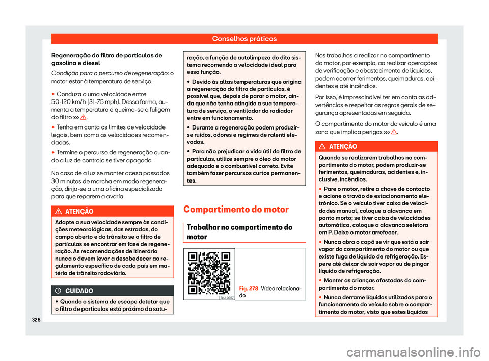 Seat Arona 2020  Manual do proprietário (in Portuguese)  Conselhos práticos
Regeneração do filtro de partículas de
gasolina e diesel
Condi