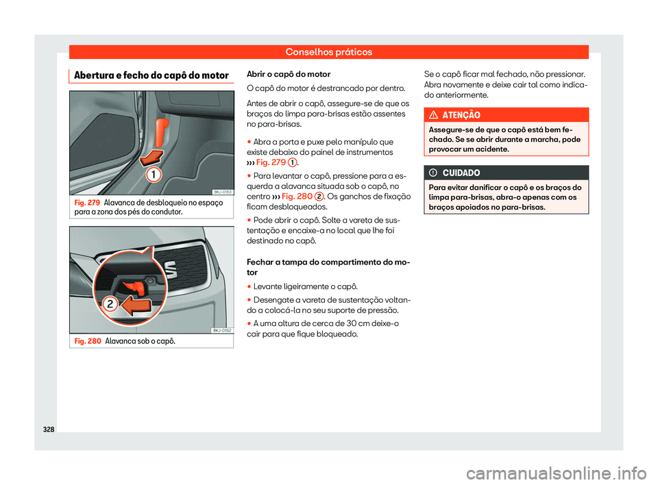 Seat Arona 2020  Manual do proprietário (in Portuguese)  Conselhos práticos
Abertura e fecho do cap