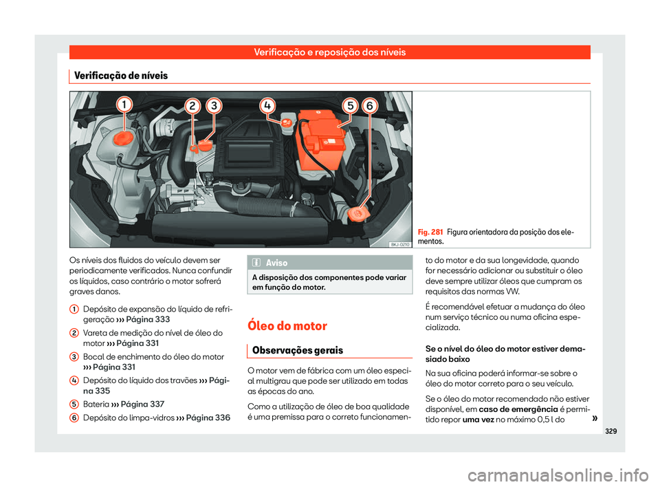 Seat Arona 2020  Manual do proprietário (in Portuguese)  Verificação e reposição dos níveis
Verifica