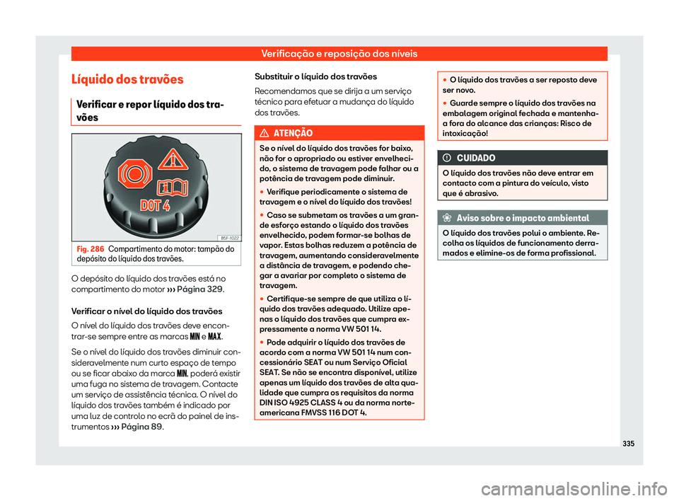 Seat Arona 2020  Manual do proprietário (in Portuguese)  Verificação e reposição dos níveis
L