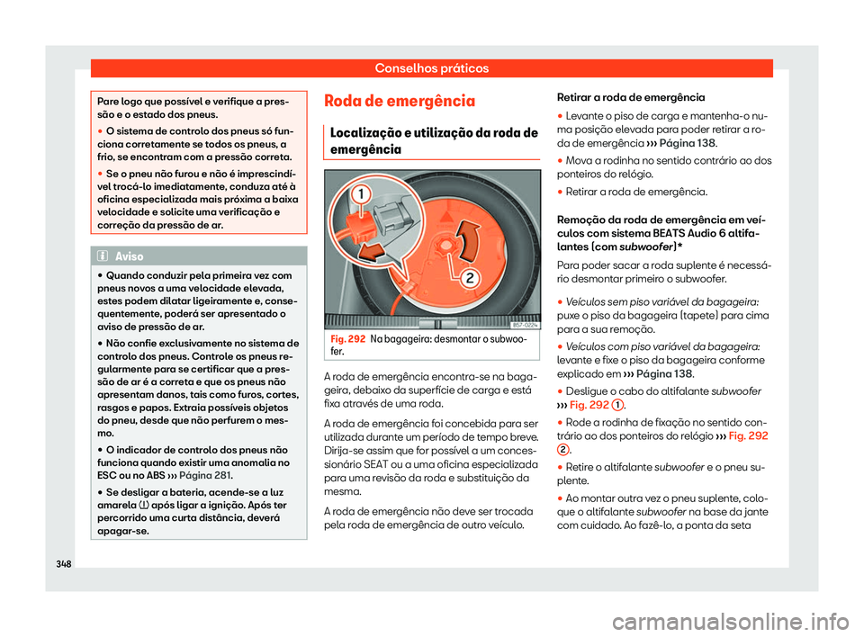 Seat Arona 2020  Manual do proprietário (in Portuguese)  Conselhos práticos
Pare logo que possível e verifique a pres-
são e o est
ado dos pneus.
