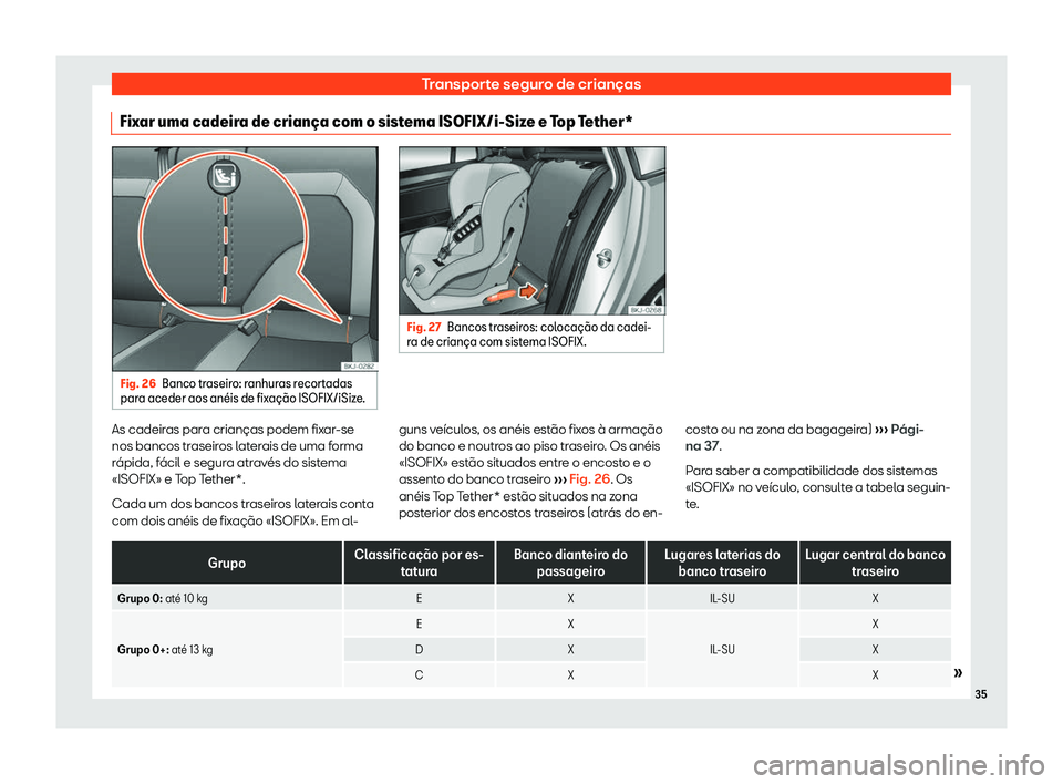 Seat Arona 2020  Manual do proprietário (in Portuguese)  Transporte seguro de crianças
Fixar uma cadeira de crian