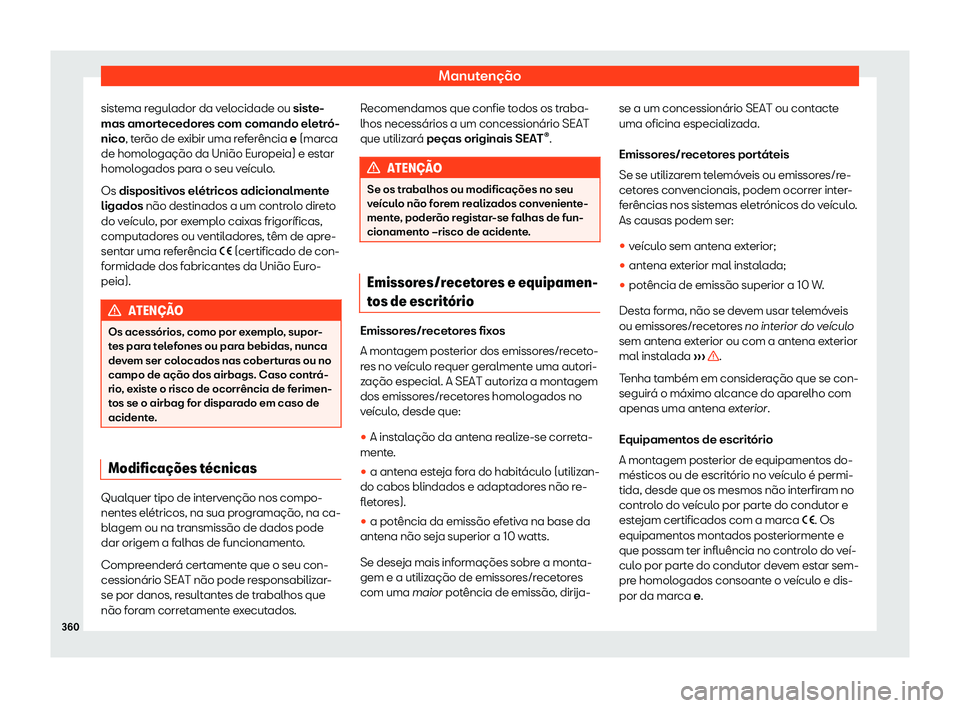 Seat Arona 2020  Manual do proprietário (in Portuguese)  Manutenção
sistema regulador da velocidade ou sist e-
mas amor tecedores com comando eletró-
nico, terão de exibir uma referência e (marca
de homologação da União Europeia) e estar
homologados