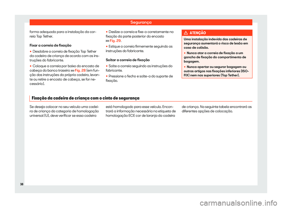 Seat Arona 2020  Manual do proprietário (in Portuguese)  Segurança
forma adequada para a instalação da cor-
r eia T
op Tether.
Fixar a correia de fixação
