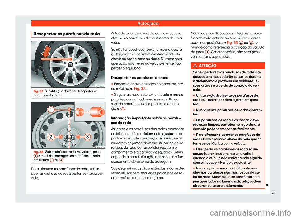Seat Arona 2020  Manual do proprietário (in Portuguese)  Autoajuda
Desapertar os parafusos da roda Fig. 37
Substitui
