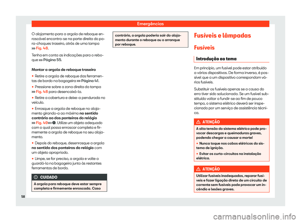 Seat Arona 2020  Manual do proprietário (in Portuguese)  Emergências
O alojamento para a argola de reboque en-
r oscáv
el encontra-se na parte direita do pa-
ra-choques traseiro, atrás de uma tampa
›››  Fig. 48.
Tenha em conta as indicações para 