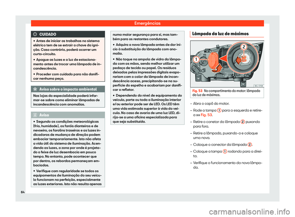 Seat Arona 2020  Manual do proprietário (in Portuguese)  Emergências
CUIDADO

