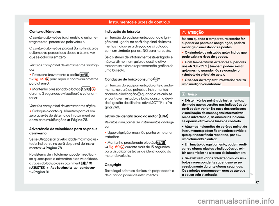 Seat Arona 2020  Manual do proprietário (in Portuguese)  Instrumentos e luzes de controlo
Conta-quilómetros
O cont a-quil
