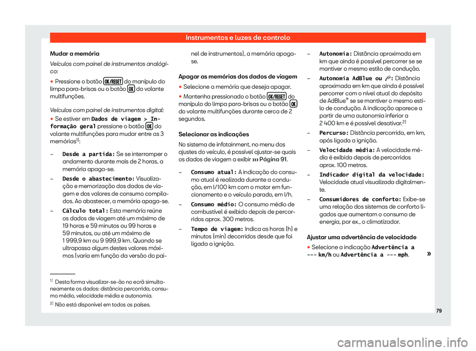 Seat Arona 2020  Manual do proprietário (in Portuguese)  Instrumentos e luzes de controlo
Mudar a memória
V e