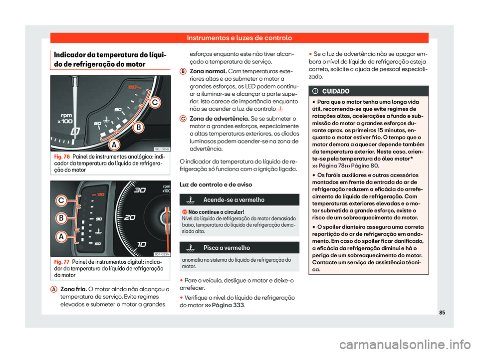 Seat Arona 2020  Manual do proprietário (in Portuguese)  Instrumentos e luzes de controlo
Indicador da temperatura do l