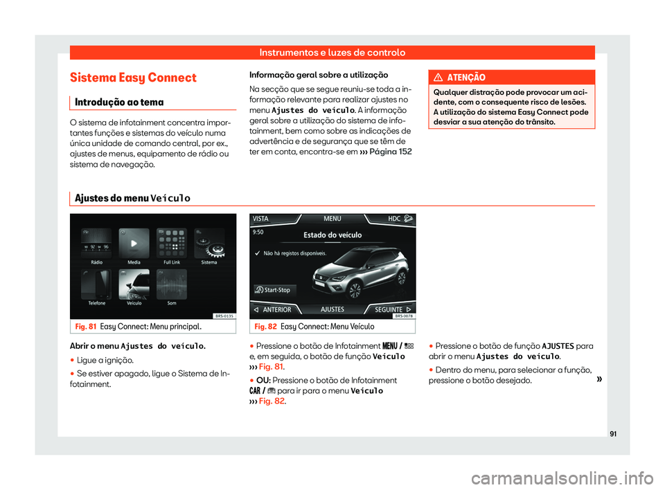 Seat Arona 2020  Manual do proprietário (in Portuguese)  Instrumentos e luzes de controlo
Sistema Easy Connect Intr odu