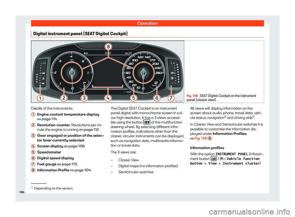 Seat Arona 2019  Owners Manual Operation
Digital instrument panel (SEAT Digital Cockpit) Fig. 118 
SEAT Digital Cockpit on the instrument
panel (classic view). Details of the instruments:
Engine cool ant t
emper at
ur
e display
