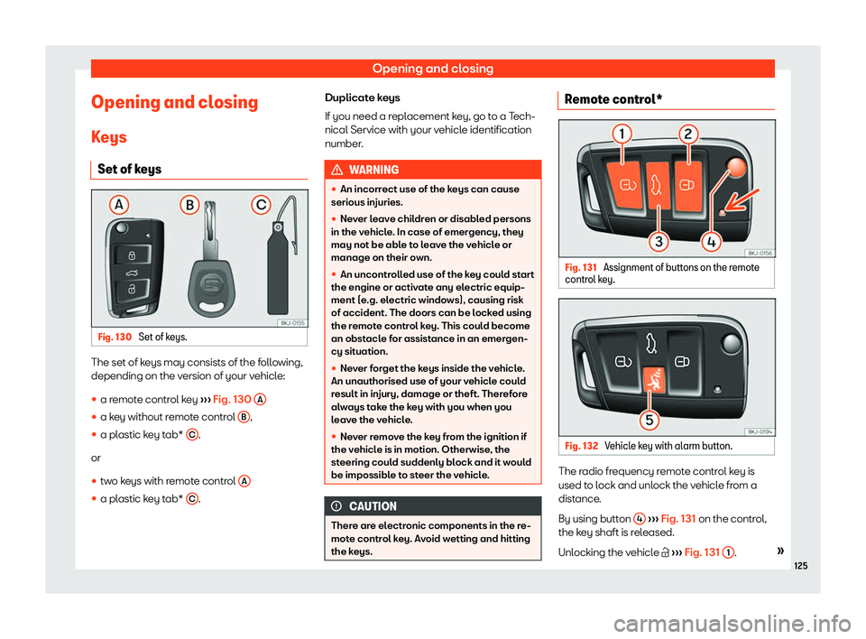 Seat Arona 2019  Owners Manual Opening and closing
Opening and closing K eys
Set of k eys Fig. 130 
Set of keys. The set of keys may consists of the following,
depending on the v
ersion of your v
ehicle:
