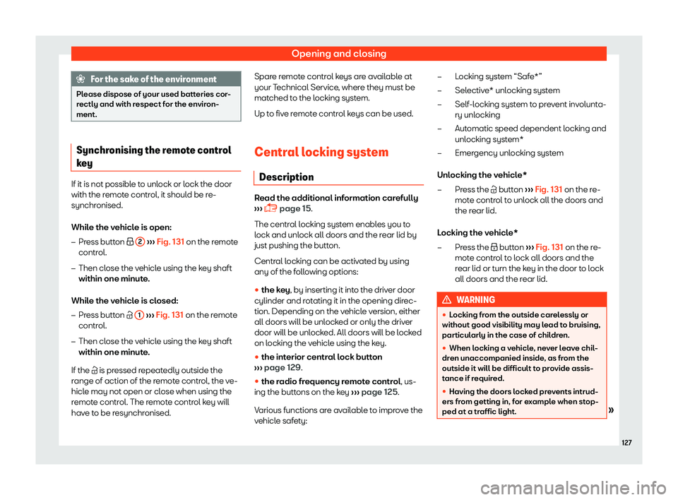 Seat Arona 2019  Owners Manual Opening and closing
For the sake of the environment
Please dispose of your used batteries cor-
rectly and with respect for the envir on-
ment. Synchronising the remote control
key
If it is not possibl