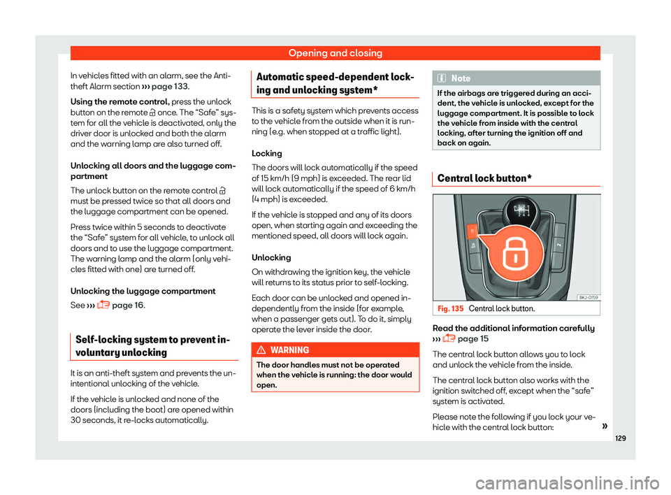 Seat Arona 2019  Owners Manual Opening and closing
In vehicles fitted with an alarm, see the Anti-
theft Al arm section 
