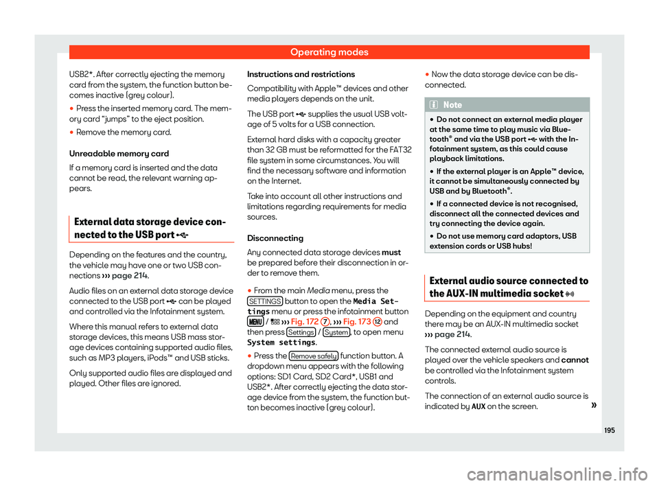 Seat Arona 2019  Owners Manual Operating modes
USB2*. After correctly ejecting the memory
car d fr
om the syst em, the function butt
on be-
comes inactiv
e (grey colour).
