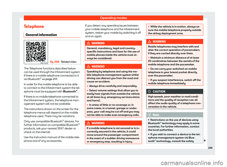 Seat Arona 2019  Owners Manual Operating modes
Telephone Gener al inf
ormation Fig. 208 
Related video The Telephone functions described below
can be used thr
ough the Inf
otainment syst
em
if ther
e is a mobile telephone connected