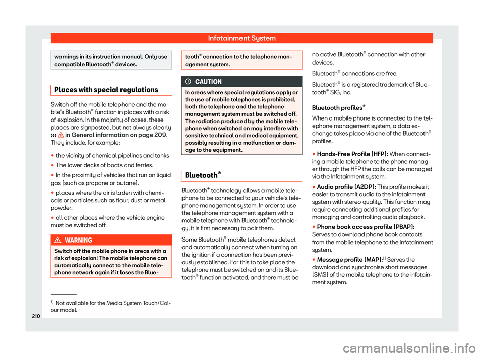 Seat Arona 2019  Owners Manual Infotainment System
warnings in its instruction manual. Only use
compatible Bluetooth
