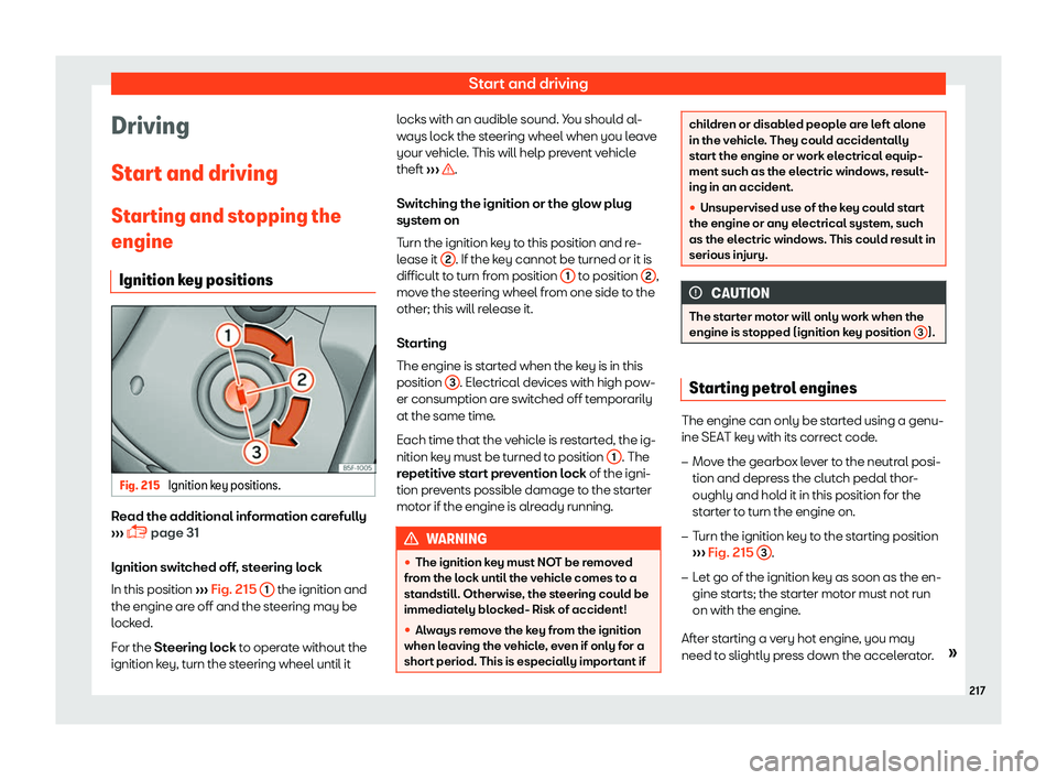 Seat Arona 2019  Owners Manual Start and driving
Driving
St ar
t and driving
St ar
ting and st
opping the
engine
Ignition key positions Fig. 215 
Ignition key positions. Read the additional information carefully
