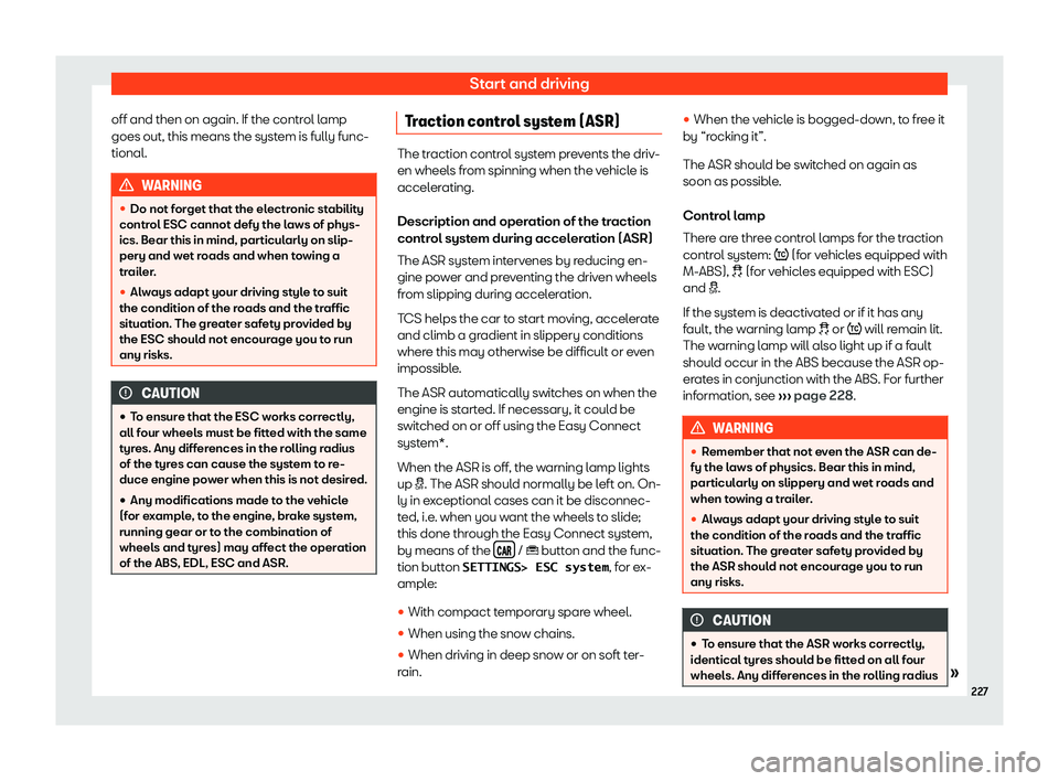 Seat Arona 2019  Owners Manual Start and driving
off and then on again. If the control lamp
goes out, this means the syst em is fully func-
tional. WARNING
