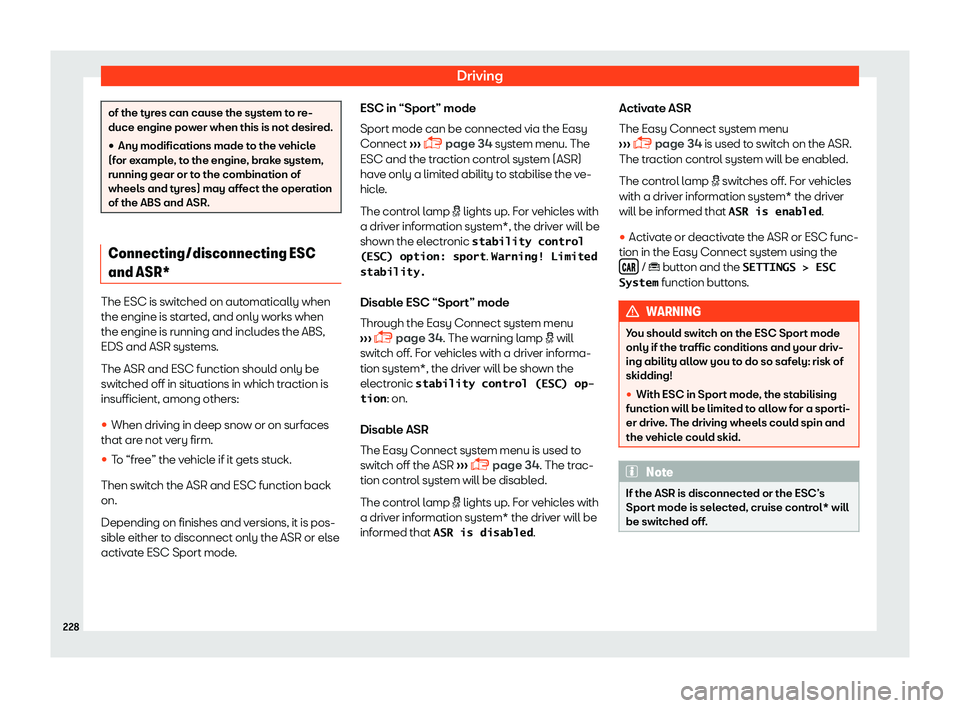 Seat Arona 2019  Owners Manual Driving
of the tyres can cause the system to re-
duce engine power when this is not desired.
