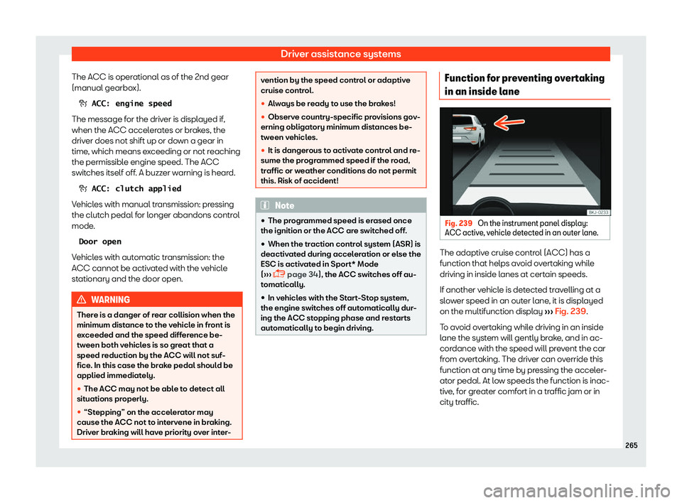 Seat Arona 2019  Owners Manual Driver assistance systems
The ACC is operational as of the 2nd gear
(manual gearbo x).
�