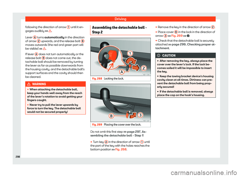 Seat Arona 2019  Owners Manual Driving
following the direction of arrow  1  until it en-
gages audibly  